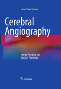 Cerebral Angiography : Normal Anatomy and Vascular Pathology - Gianni Boris Bradac