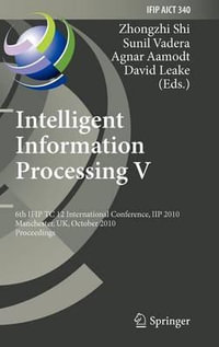 Intelligent Information Processing V : 6th IFIP TC 12 International Conference, IIP 2010, Manchester, UK, October 13-16, 2010, Proceedings - Zhongzhi Shi