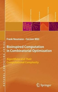 Bioinspired Computation in Combinatorial Optimization : Algorithms and Their Computational Complexity - Frank Neumann