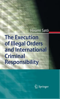 The Execution of Illegal Orders and International Criminal Responsibility - Hiromi Sato