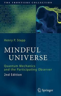 Mindful Universe : Quantum Mechanics and the Participating Observer - Henry P. Stapp