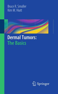 Dermal Tumors : The Basics - Bruce R. Smoller