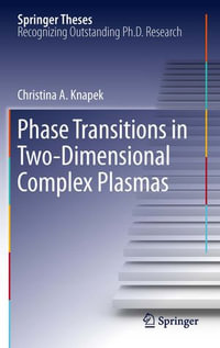 Phase Transitions in Two-Dimensional Complex Plasmas : Springer Theses - Christina A. Knapek