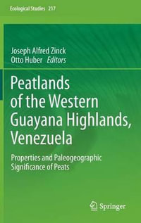 Peatlands of the Western Guayana Highlands, Venezuela : Properties and Paleogeographic Significance of Peats - Joseph Alfred Zinck