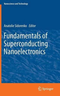 Fundamentals of Superconducting Nanoelectronics : NanoScience and Technology - Anatoli Sidorenko