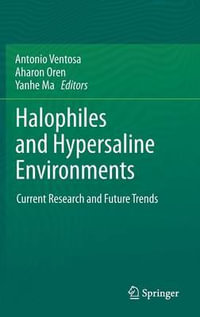 Halophiles and Hypersaline Environments : Current Research and Future Trends - Antonio Ventosa