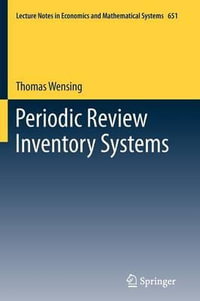 Periodic Review Inventory Systems : Performance Analysis and Optimization of Inventory Systems within Supply Chains - Thomas Wensing