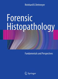 Forensic Histopathology : Fundamentals and Perspectives - Reinhard B. Dettmeyer