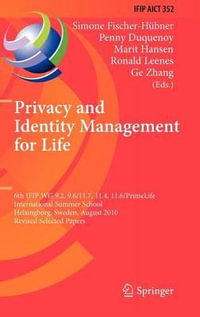 Privacy and Identity Management for Life : 6th IFIP WG 9.2, 9.6/11.7, 11.4, 11.6/PrimeLife International Summer School, Helsingborg, Sweden, August 2-6, 2010, Revised Selected Papers - Simone Fischer-Hübner