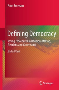 Defining Democracy : Voting Procedures in Decision-Making, Elections and Governance - Peter Emerson