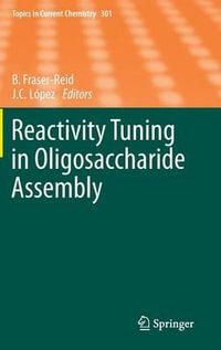 Reactivity Tuning in Oligosaccharide Assembly : Topics in Current Chemistry - Bert Fraser-Reid