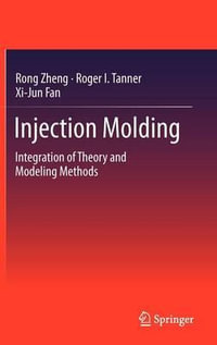 Injection Molding : Integration of Theory and Modeling Methods - Rong Zheng