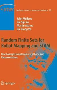 Random Finite Sets for Robot Mapping & SLAM : New Concepts in Autonomous Robotic Map Representations - John Stephen Mullane