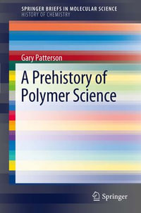 A Prehistory of Polymer Science : Prehistory of Polymer Science - Gary Patterson Carnegie Mellon University
