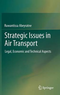 Strategic Issues in Air Transport : Legal, Economic and Technical Aspects - Ruwantissa Abeyratne