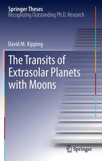 The Transits of Extrasolar Planets with Moons : Transits of Extrasolar Planets with Moons - David M. Kipping