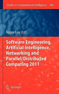 Software Engineering, Artificial Intelligence, Networking and Parallel/Distributed Computing 2011 : Studies in Computational Intelligence - Roger Lee