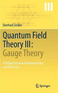 Quantum Field Theory III : Gauge Theory : A Bridge between Mathematicians and Physicists - Eberhard Zeidler