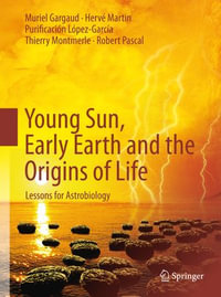 Young Sun, Early Earth and the Origins of Life : Lessons for Astrobiology - Muriel Gargaud