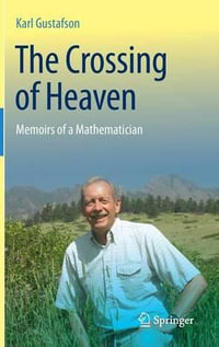 The Crossing of Heaven : Memoirs of a Mathematician - Karl Gustafson