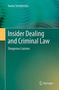 Insider Dealing and Criminal Law : Dangerous Liaisons - Iwona Seredynska