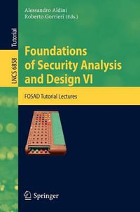 Foundations of Security Analysis and Design VI : FOSAD Tutorial Lectures - Alessandro Aldini