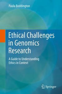 Ethical Challenges in Genomics Research : A Guide to Understanding Ethics in Context - Paula Boddington