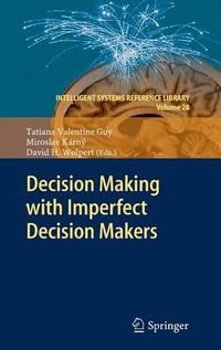 Decision Making with Imperfect Decision Makers : Intelligent Systems Reference Library - Tatiana Valentine Guy