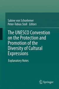 The UNESCO Convention on the Protection and Promotion of the Diversity of Cultural Expressions : Explanatory Notes - Sabine Schorlemer