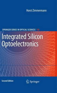 Integrated Silicon Optoelectronics : Springer Series in Optical Sciences - Horst Zimmermann