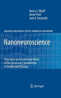 Nanoneuroscience : Structural and Functional Roles of the Neuronal Cytoskeleton in Health and Disease - Nancy J. Woolf