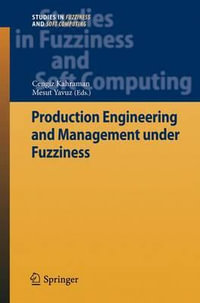 Production Engineering and Management under Fuzziness : Studies in Fuzziness and Soft Computing - Cengiz Kahraman