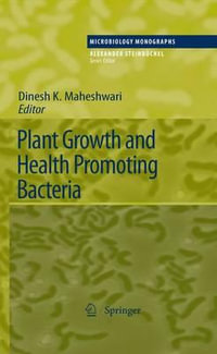 Plant Growth and Health Promoting Bacteria : Microbiology Monographs - Dinesh K. Maheshwari