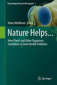 Nature Helps... : How Plants and Other Organisms Contribute to Solve Health Problems - Heinz Mehlhorn