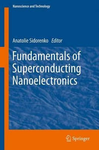 Fundamentals of Superconducting Nanoelectronics : NanoScience and Technology - Anatoli Sidorenko