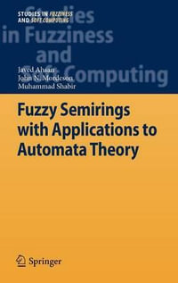 Fuzzy Semirings with Applications to Automata Theory : Studies in Fuzziness and Soft Computing - Javed Ahsan