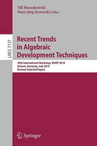 Recent Trends in Algebraic Development Techniques : 20th International Workshop, WADT 2010, Etelsen, Germany, July 1-4, 2010, Revised Selected Papers - Till Mossakowski