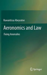 Aeronomics and Law : Fixing Anomalies - Ruwantissa Abeyratne