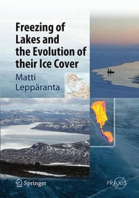 Freezing of Lakes and the Evolution of their Ice Cover : Springer Earth System Sciences - Matti LeppÃ¤ranta