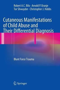 Cutaneous Manifestations of Child Abuse and Their Differential Diagnosis : Blunt Force Trauma - Robert A.C. Bilo