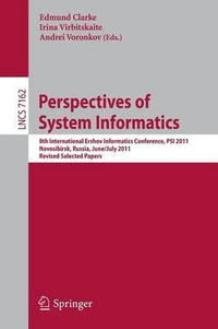 Perspectives of Systems Informatics : 8th International Andrei Ershov Memorial Conference, PSI 2011, Novosibirsk, Russia, June 27 - July 1, 2011, Revised Selected Papers - Edmund Clarke