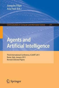 Agents and Artificial Intelligence : Third International Conference, ICAART 2011, Rome, Italy, January 28-30, 2011. Revised Selected Papers - Joaquim Filipe