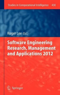 Software Engineering Research, Management and Applications 2012 : Studies in Computational Intelligence - Roger Lee