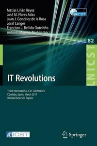 It Revolutions : Third International Icst Conference, Cordoba, Spain, March 23-25, 2011, Revised Selected Papers - Matias Linan Reyes