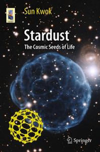 Stardust : The Cosmic Seeds of Life - Sun Kwok