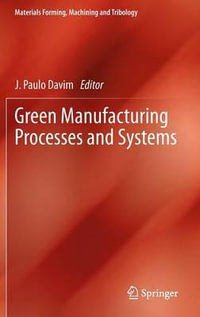 Green Manufacturing Processes and Systems : Materials Forming, Machining and Tribology - Paulo Davim J