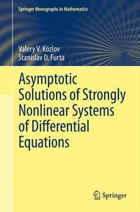 Asymptotic Solutions of Strongly Nonlinear Systems of Differential Equations : Springer Monographs in Mathematics - Valery V. Kozlov