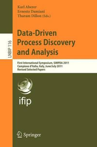 Data-Driven Process Discovery and Analysis : First International Symposium, SIMPDA 2011, Campione D'Italia, Italy, June 29 - July 1, 2011, Revised Selected Papers - Karl Aberer