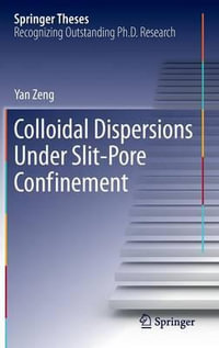 Colloidal Dispersions Under Slit-Pore Confinement : Springer Theses - Yan Zeng