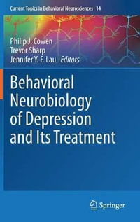 Behavioral Neurobiology of Depression and Its Treatment : Current Topics in Behavioral Neurosciences - Philip J. Cowen